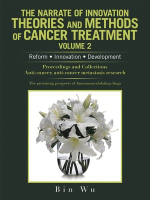 cover image of The Narrate of Innovation Theories and Methods of Cancer Treatment Volume 2